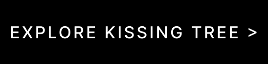 EXPLORE KISSING TREE >
