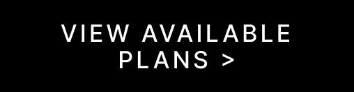 VIEW AVAILABLE PLANS >